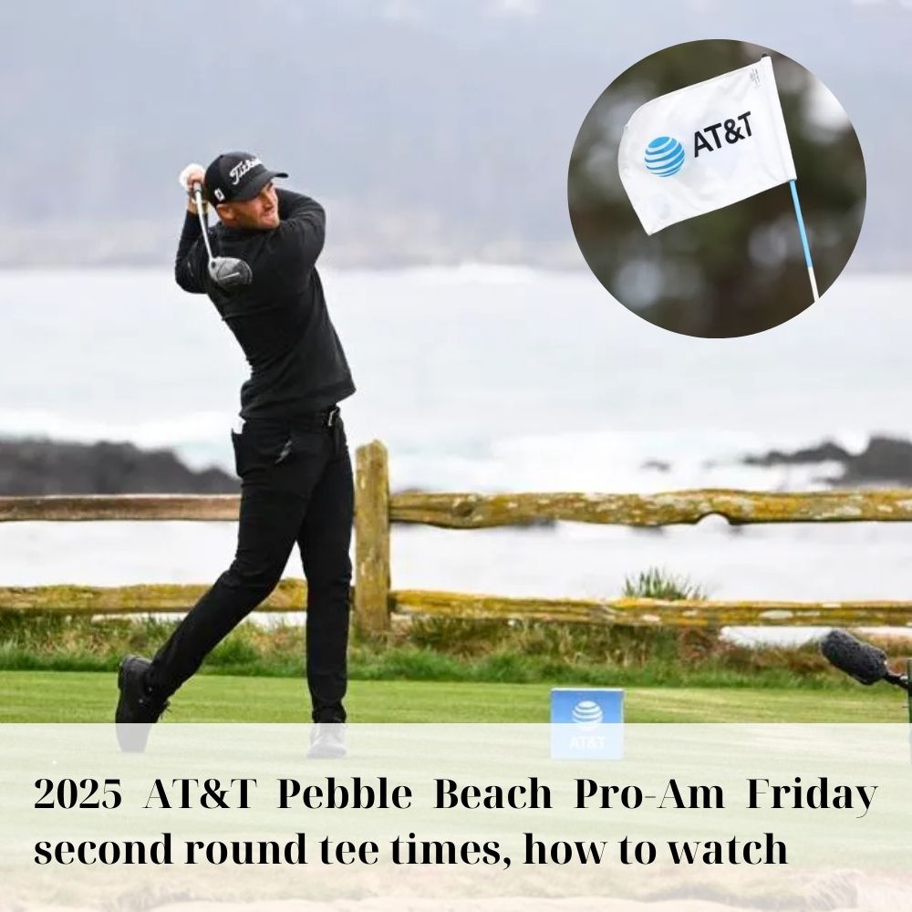 2025 AT&T Pebble Beach ProAm Friday second round tee times, how to